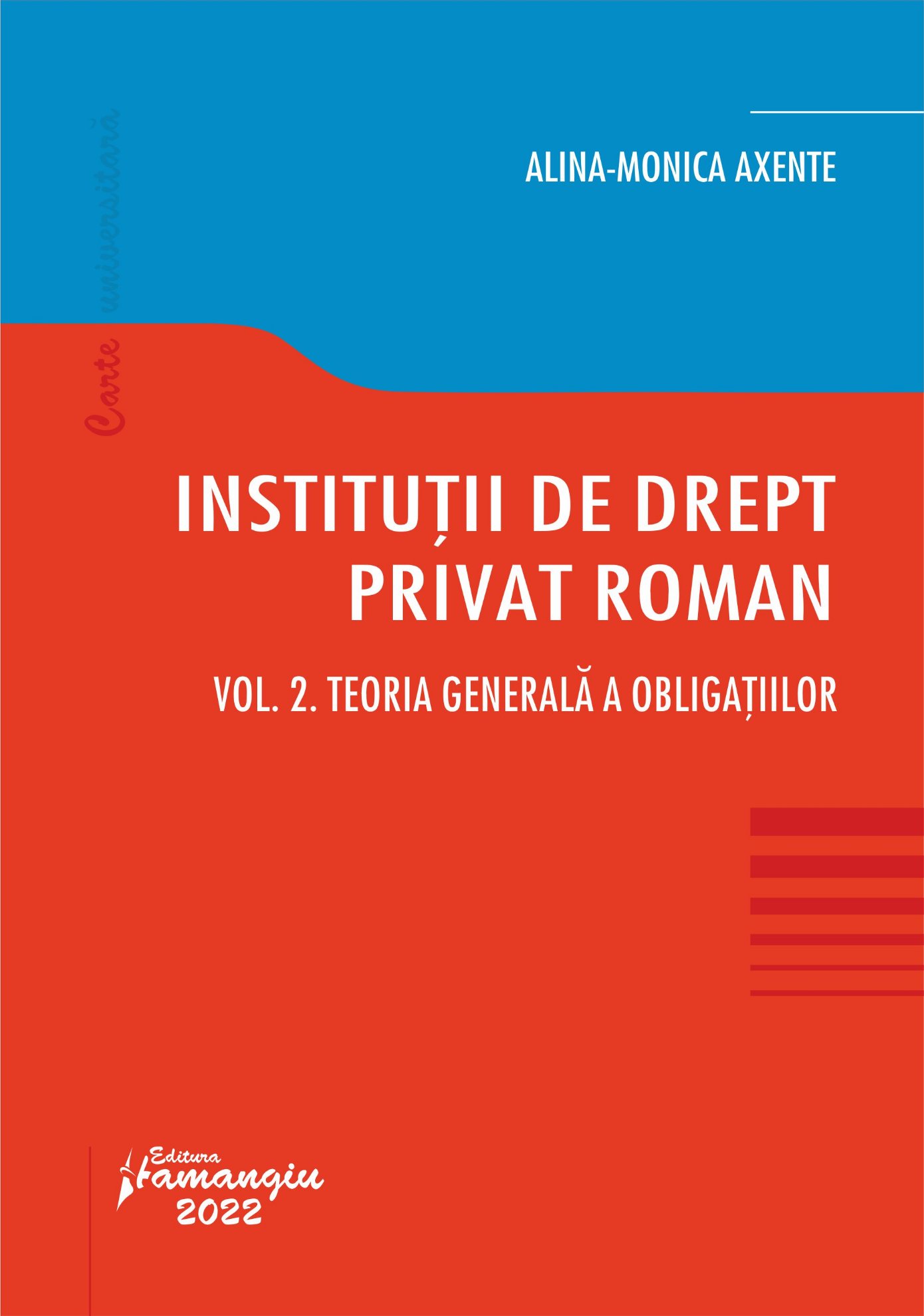 Institutii de drept privat roman. Vol. II. Teoria generala a obligatiilor autor Alina-Monica Axente 