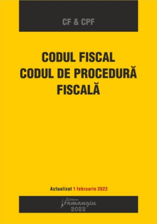 Codul fiscal. Codul de procedura fiscala actualizat 1 februarie 2022
