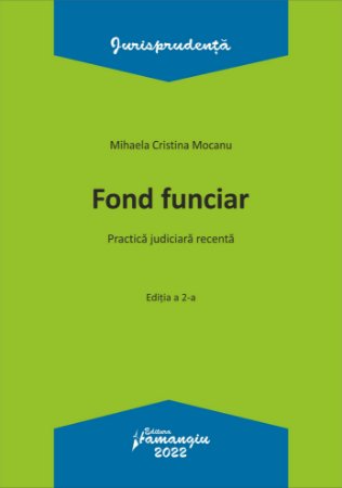 overrun Wind cart Fond funciar. Practica judiciara recenta. Editia 2022 autor Mihaela  Cristina Mocanu . Editura Hamangiu