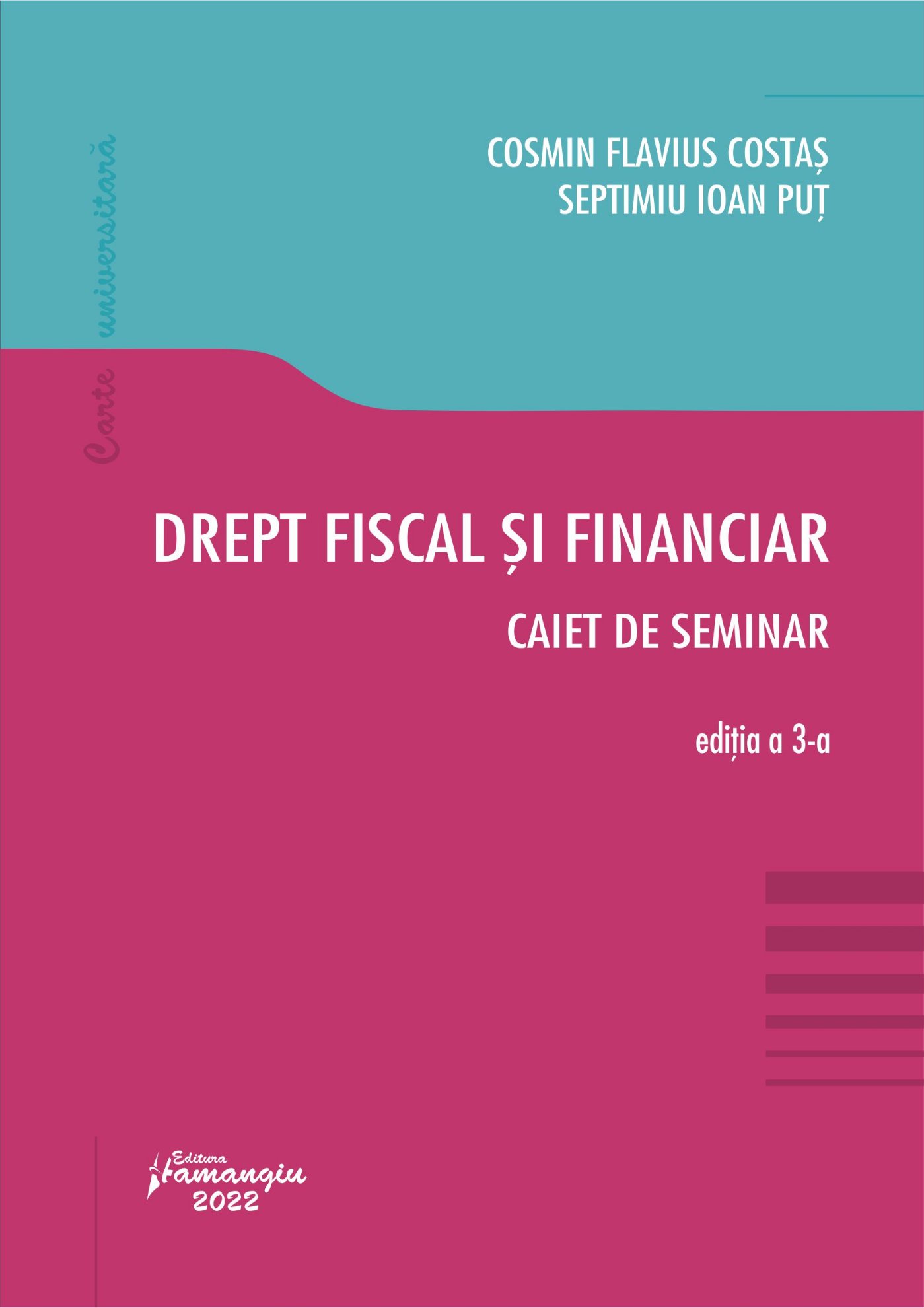 Drept fiscal si financiar. Caiet de seminar. Editia a 3-a autori Cosmin Flavius Costas, Septimiu Ioan Put