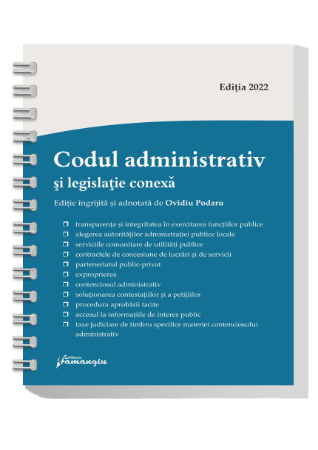 Codul administrativ si legislatie conexa - spiralat . Editie 2022 - ingrijita de Ovidiu Podaru