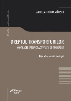 Dreptul transporturilor. Contracte specifice activitatii de transport. Editia 2022 autor Andreea-Teodora Stanescu