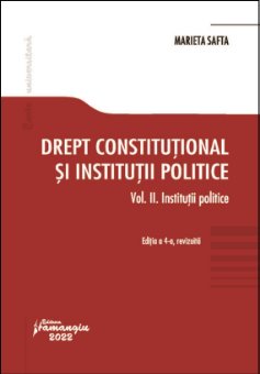 Drept constitutional si institutii politice. Vol. II. Institutii politice 2022 autor Marieta Safta