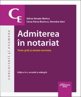 Admiterea in notariat. Teste grila si sinteze teoretice 2022 - Adina R. Motica, Oana-Elena Buzincu, Veronica Stan