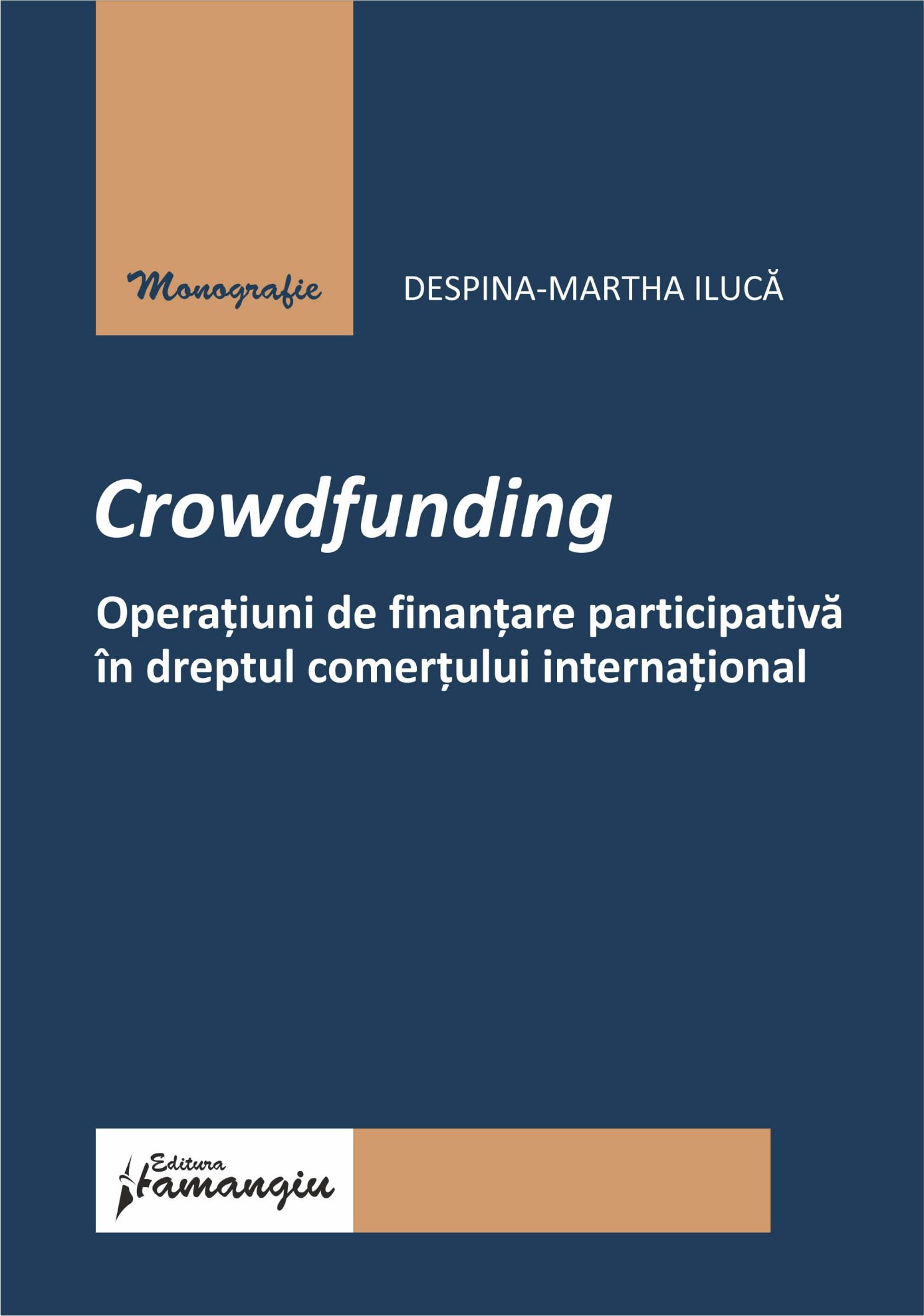 	Crowdfunding. Operatiuni de finantare participativa in dreptul comertului international autor Despina-Martha Iluca