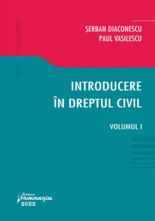 Introducere in dreptul civil. Volumul I autori Serban Diaconescu, Paul Vasilescu