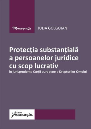 Protectia substantiala a persoanelor juridice cu scop lucrativ in jurisprudenta CEDO-Iulia Golgojan 