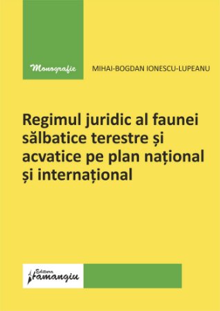Regimul juridic al faunei salbatice terestre Mihai-Bogdan Ionescu-Lupeanu