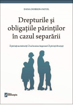 Drepturile si obligatiile parintilor in cazul separarii - Dana Dobrin-Fatol