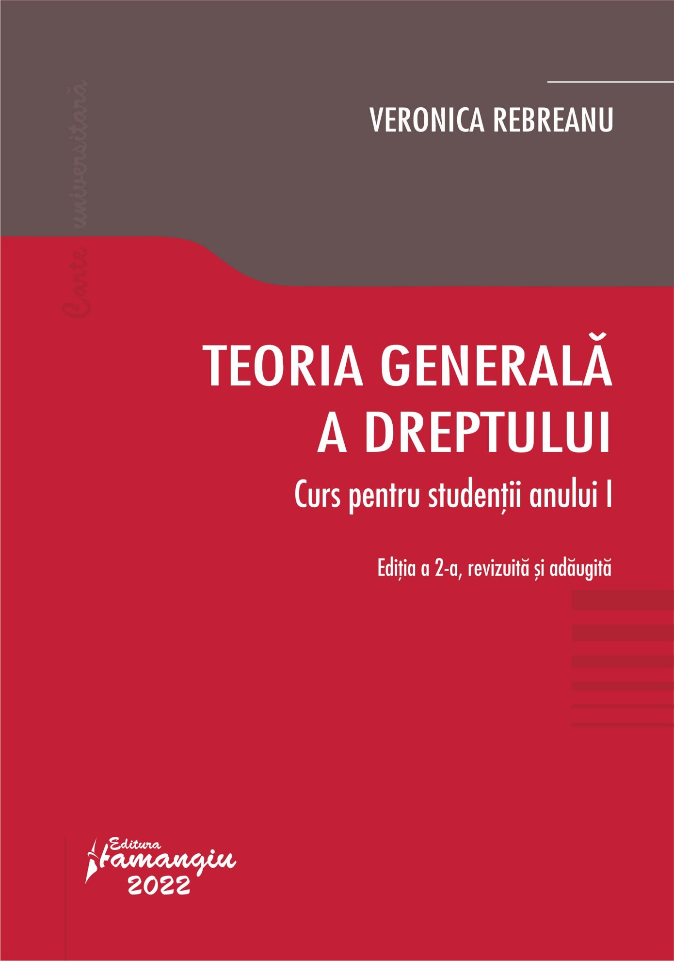Teoria generala a dreptului. Curs pentru studentii anului I_ed. 2_V. Rebreanu