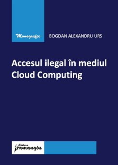 Bogdan Urs - Accesul ilegal in mediul Cloud Computing