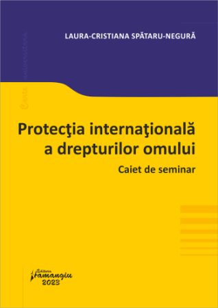 Protectia internationala a drepturilor omului. Caiet de seminar - Laura Spataru-Negura