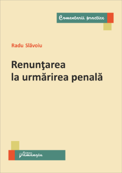 Renuntarea la urmarirea penala - Radu Slavoiu