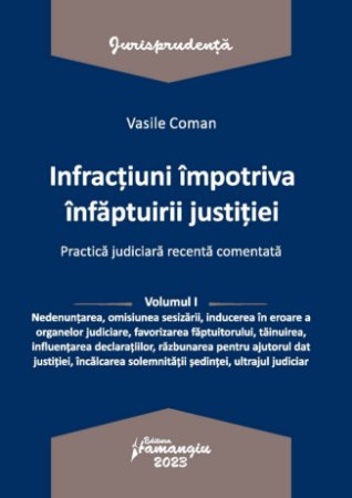 Infractiuni contra infaptuirii justitiei-Volumul I - Vasile Coman