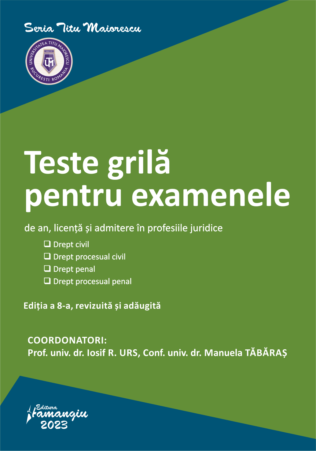 Teste grila pentru examenele de an, licenta si admitere in profesiile juridice. Editia a 8-a-Iosif Urs, Manuela Tabaras