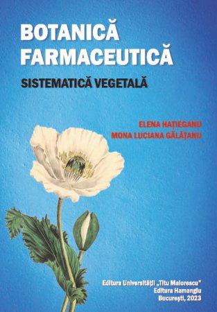 Botanica farmaceutica. Sistematica vegetala - Elena Hatieganu; Mona Luciana Galatanu
