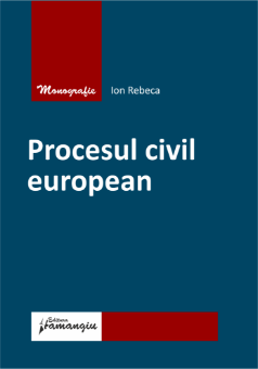 Procesul civil european - Ion Rebeca