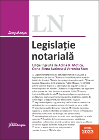 Legislatie notariala. Editia 2023 -Adina-Renate Motica, Oana-Elena Buzincu, Veronica Stan