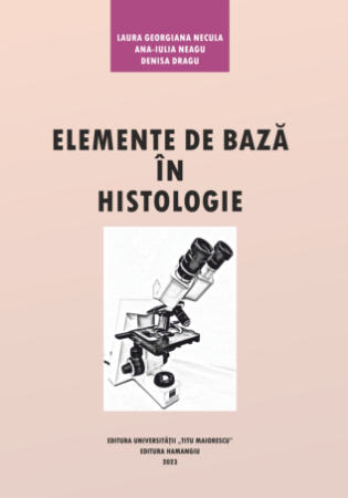 Elemente de baza in histologie - Laura Georgiana Necula; Ana Iulia Neagu; Denisa Dragu