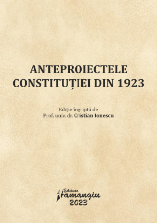 Anteproiectele Constitutiei din 1923 - Cristian Ionescu
