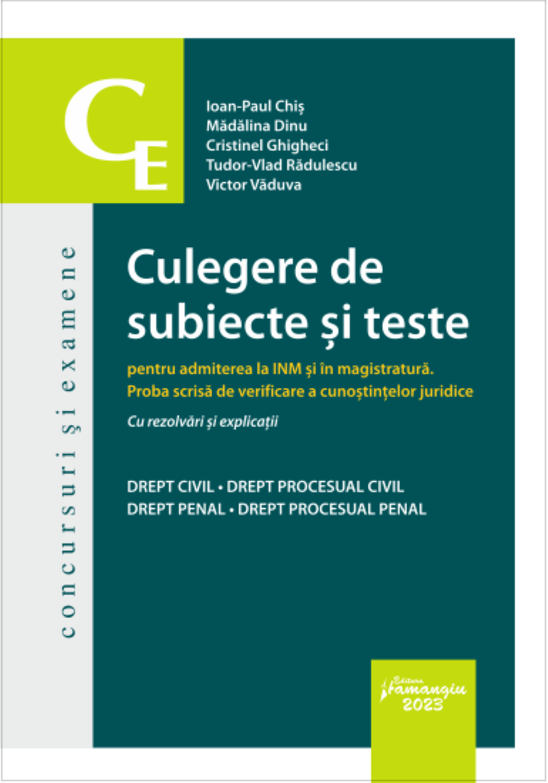 Culegere de subiecte si teste pentru admiterea la INM si in magistratura-Ioan-Paul Chis;Madalina Dinu;Cristinel Ghigheci;Tudor-Vlad Radulescu;Victor Vaduva