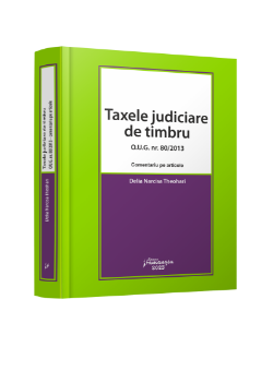 Taxele judiciare de timbru. O.U.G. nr. 80/2013 - comentariu pe articole - Delia Narcisa Theohari 