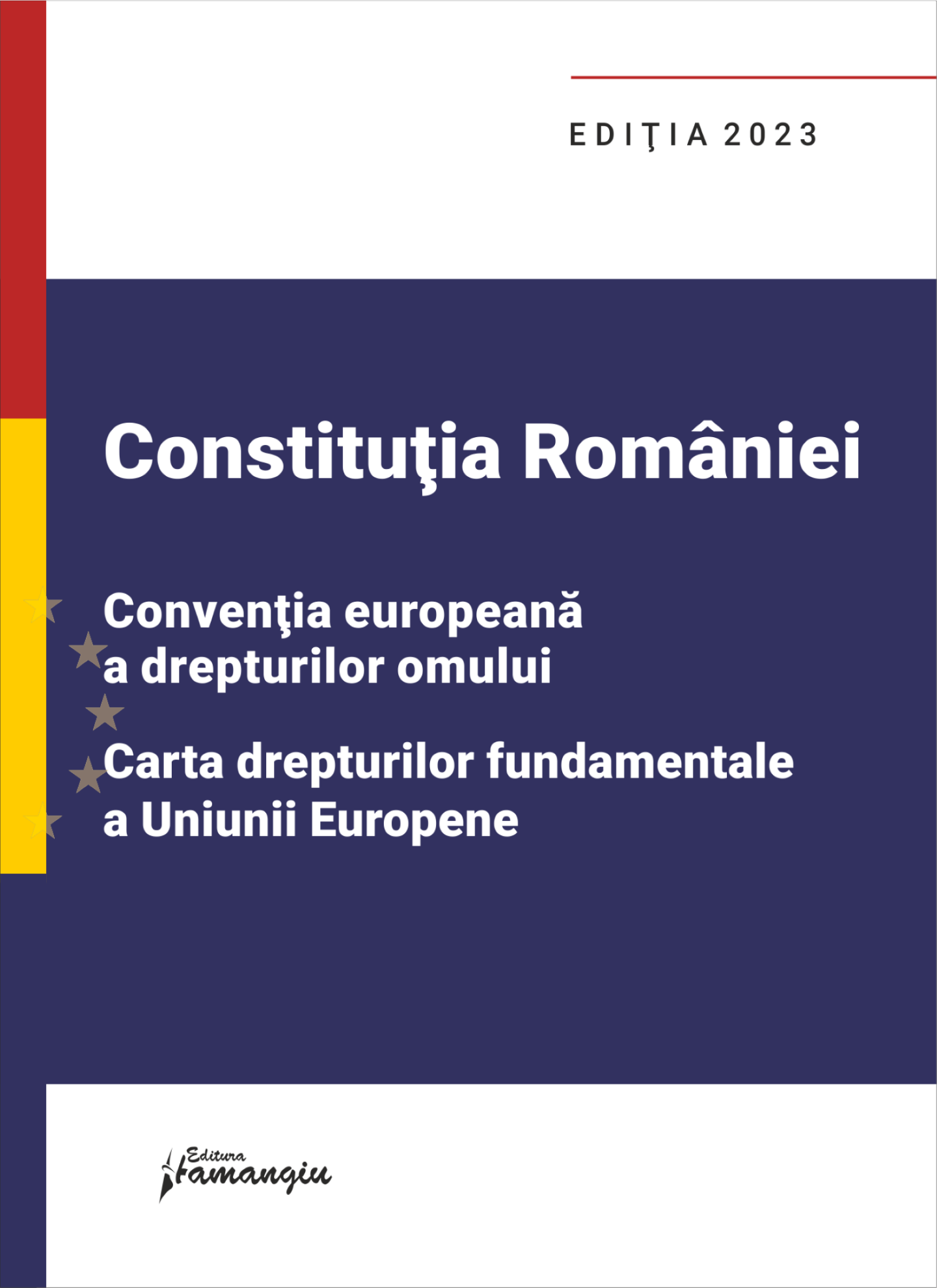 Constitutia Romaniei, Conventia europeana a drepturilor omului, Carta drepturilor fundamentale a Uniunii Europene. Editia 2023