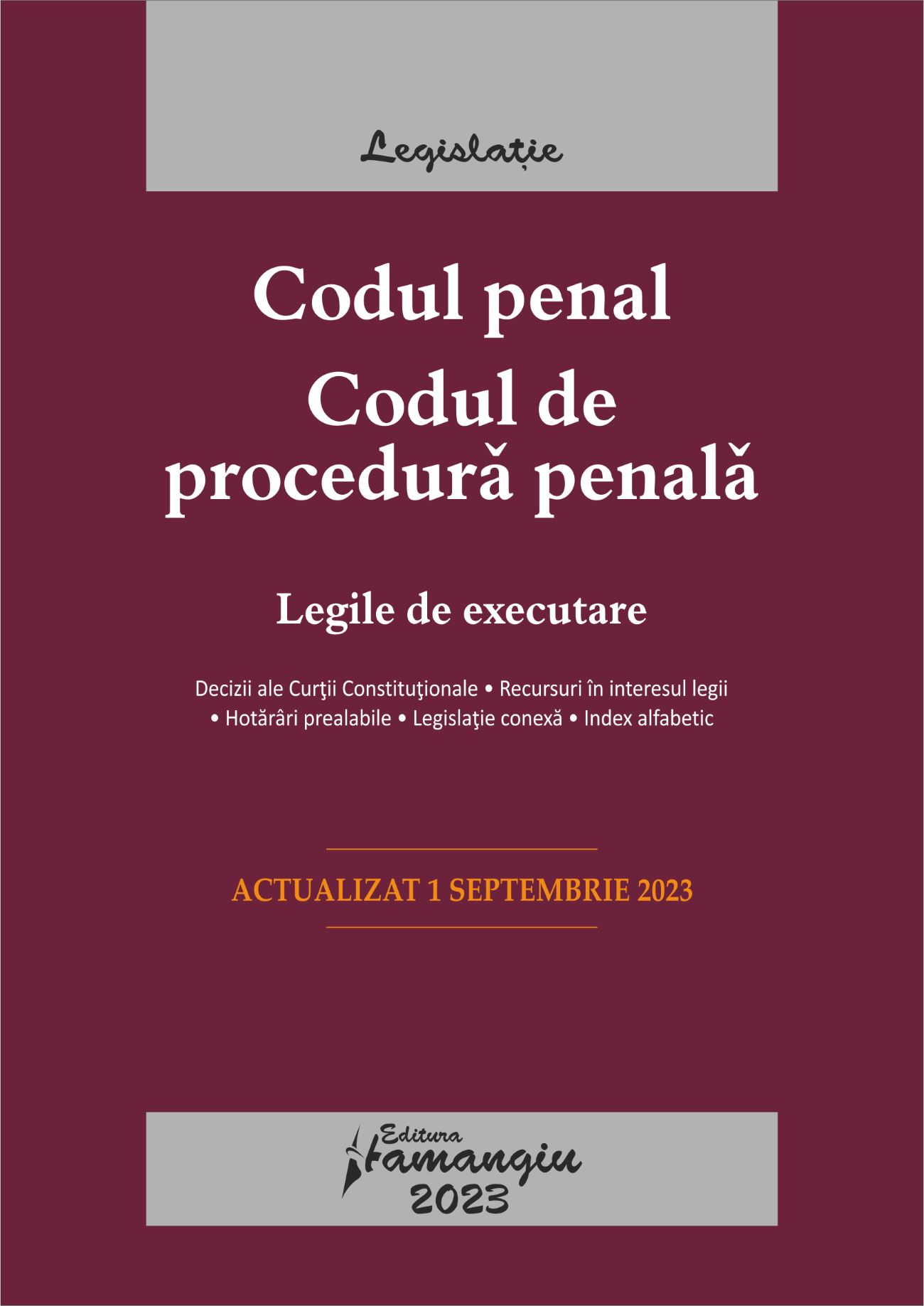 Codul penal. Codul de procedura penala. Legile de executare. Actualizat la 1 septembrie 2023