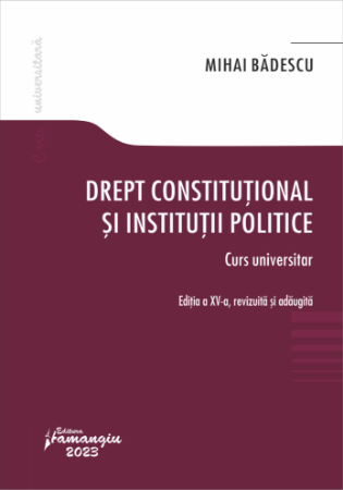 Drept constitutional si institutii politice. Editia a XV-a - Mihai Badescu