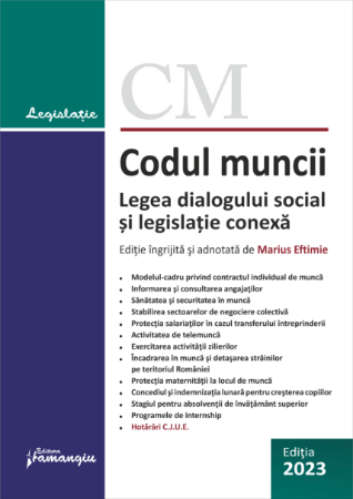 Codul muncii. Legea dialogului social si legislatie conexa. Actualizat la 10 septembrie 2023 - Marius Eftimie