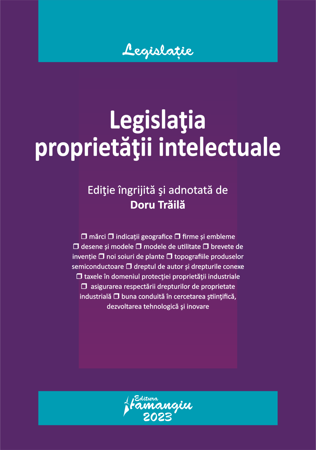 Legislatia proprietatii intelectuale. Actualizata la 19 septembrie 2023 - Doru Traila