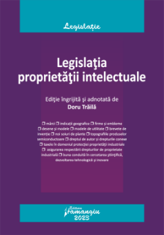 Legislatia proprietatii intelectuale. Actualizata la 19 septembrie 2023 - Doru Traila