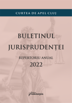 Buletinul jurisprudentei. Repertoriu anual 2022 - Curtea de Apel Cluj