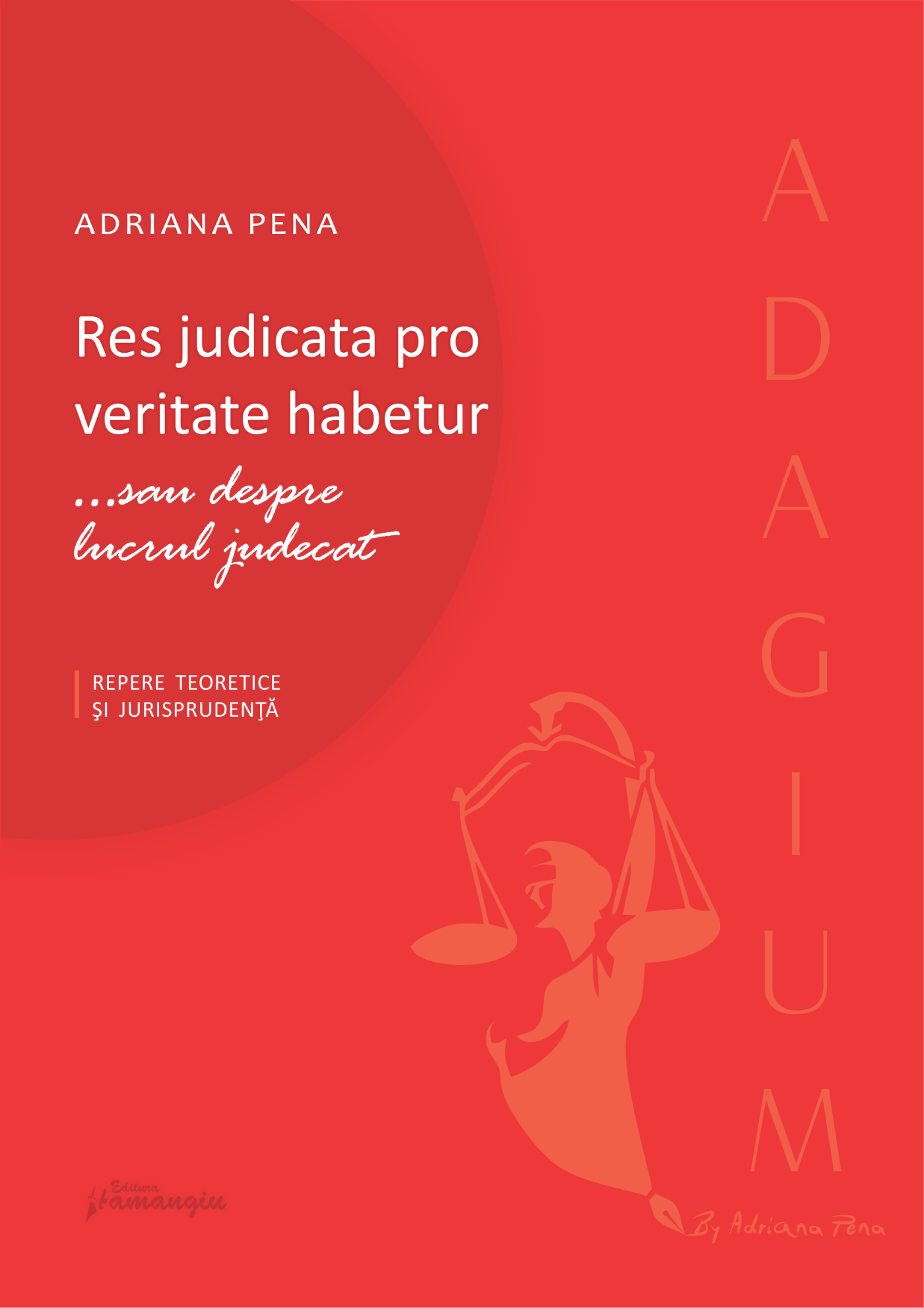 Res judicata pro veritate habetur ...sau despre lucrul judecat. Repere teoretice si jurisprudena? - Adriana Pena