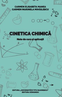 Cinetica chimica: note de curs si aplicatii - Carmen Elisabeta Manea;Carmen Marinela Mihailescu