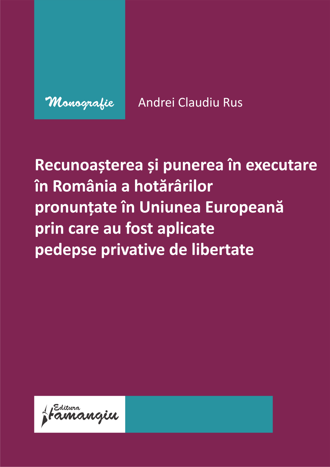 Recunoasterea si punerea in executare in Romania a hotararilor pronuntate in U.E prin care au fost aplicate pedepse privative de libertate- Andrei Claudiu Rus