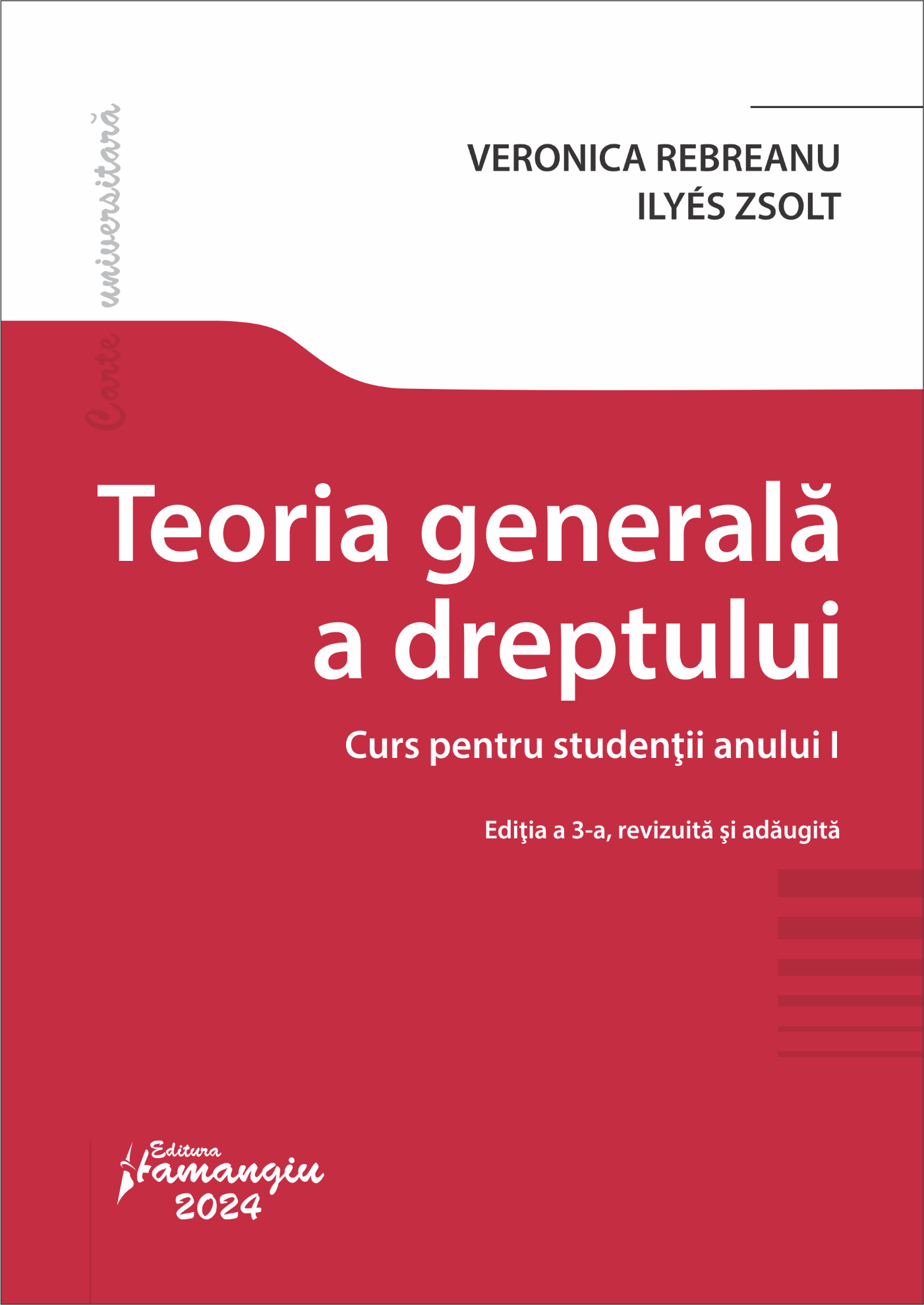Teoria generala a dreptului. Curs pentru studentii anului I. Editia a 3-a- Veronica Rebreanu;Ilyés Zsolt 