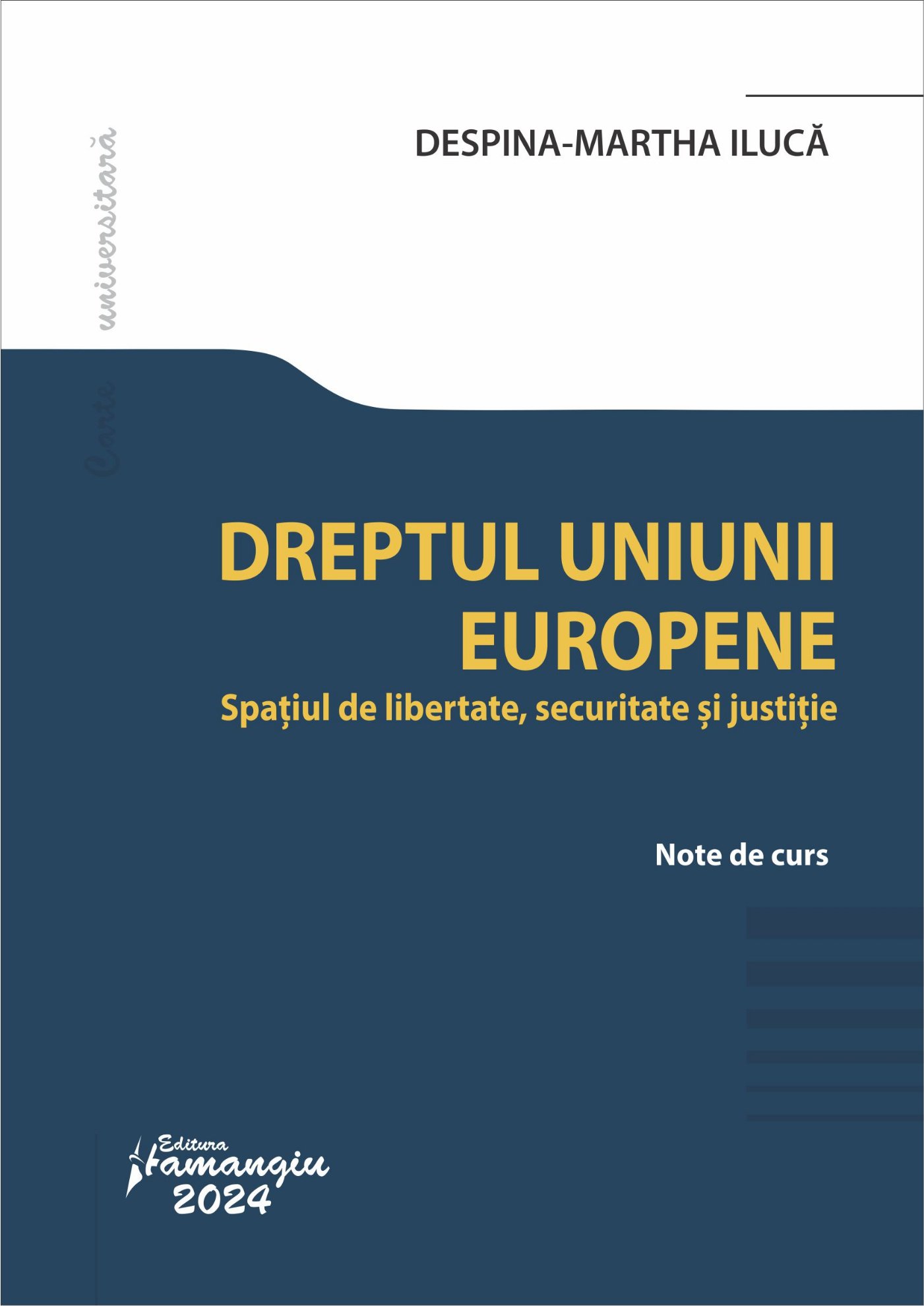 Dreptul Uniunii Europene. Spatiul de libertate, securitate si justitie autor Despina-Martha Iluca