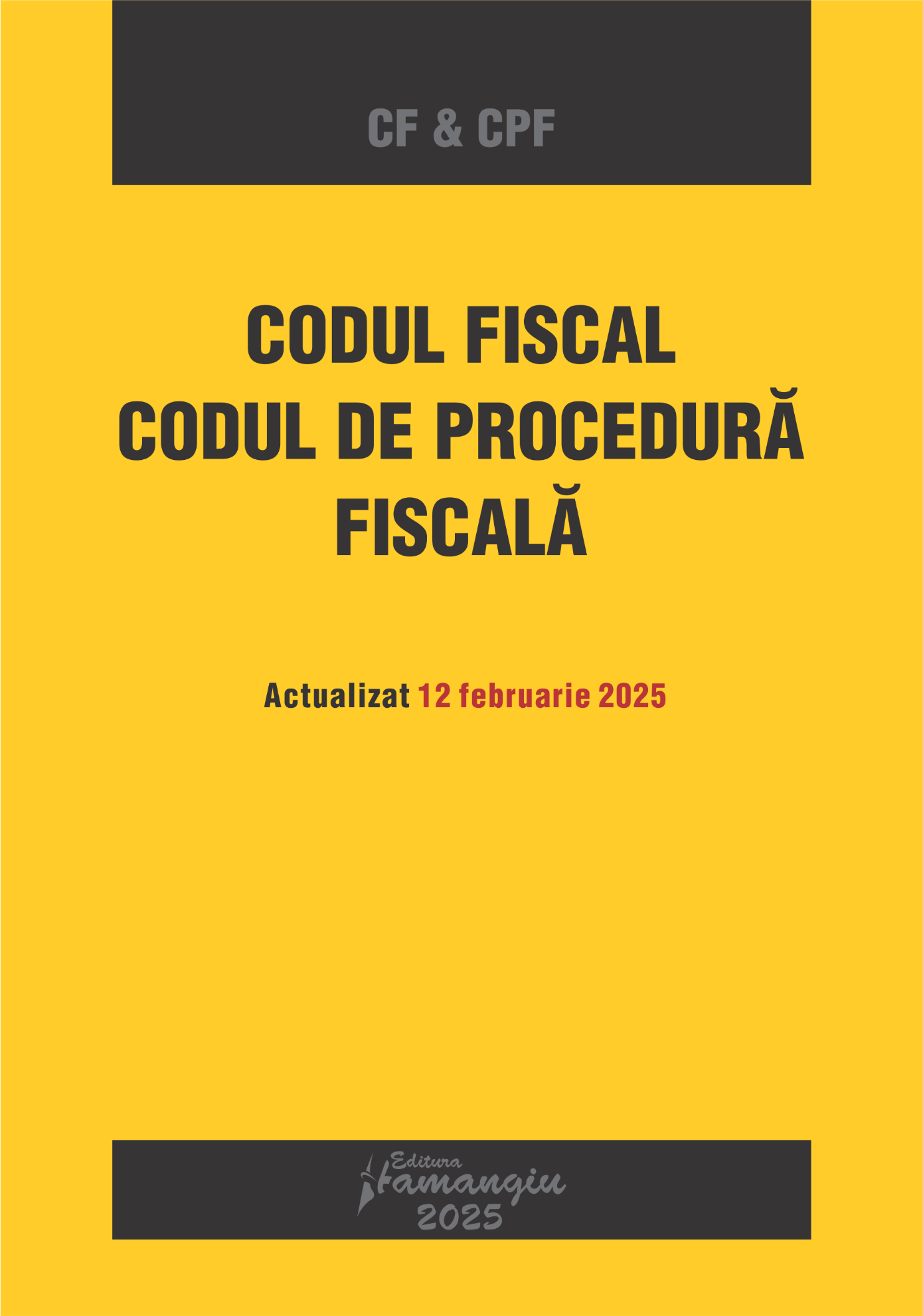Codul fiscal. Codul de procedura fiscala. Actualizat 12 februarie 2025- ***