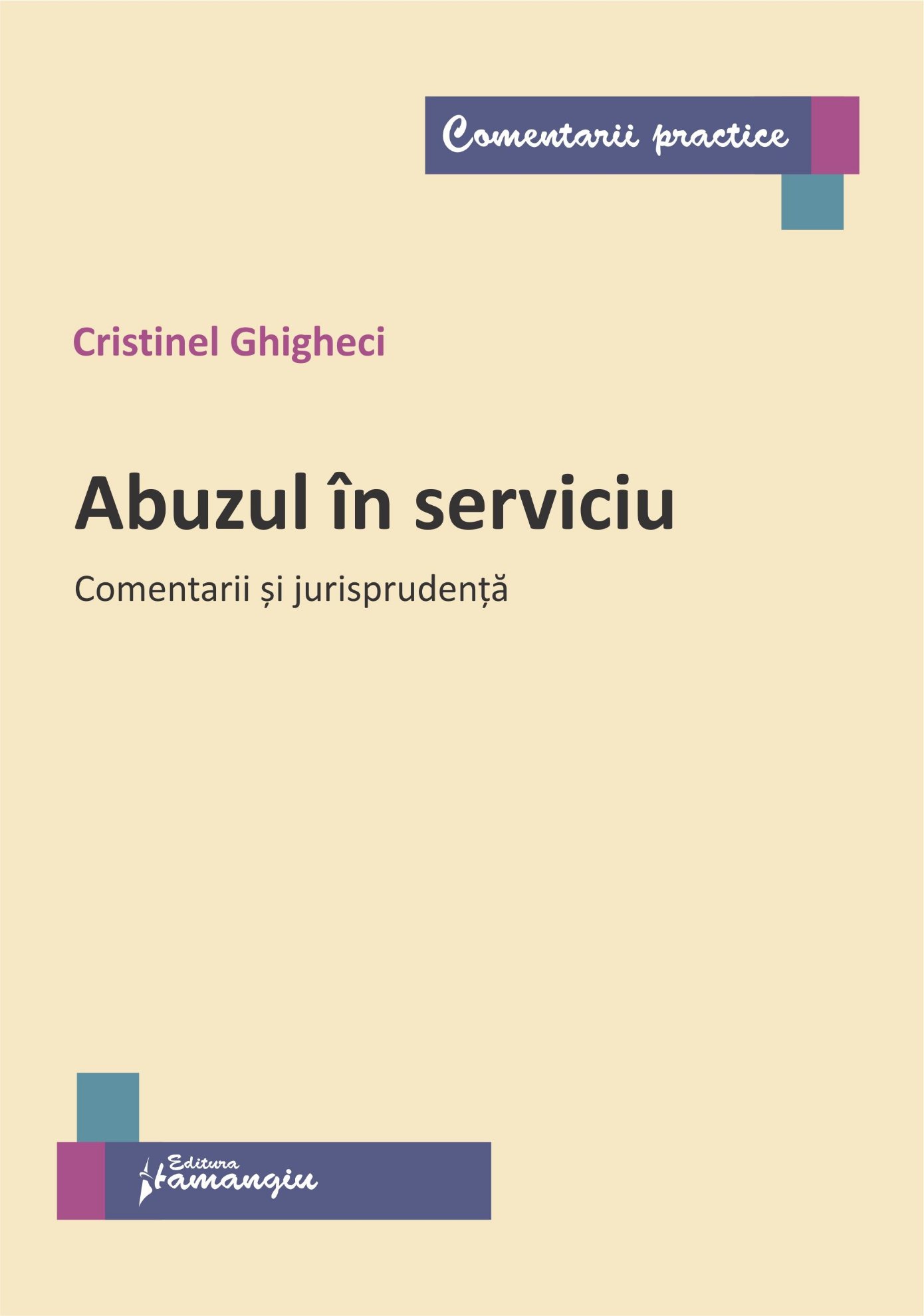 Abuzul in serviciu. Comentarii si jurisprudenta- Cristinel Ghigheci