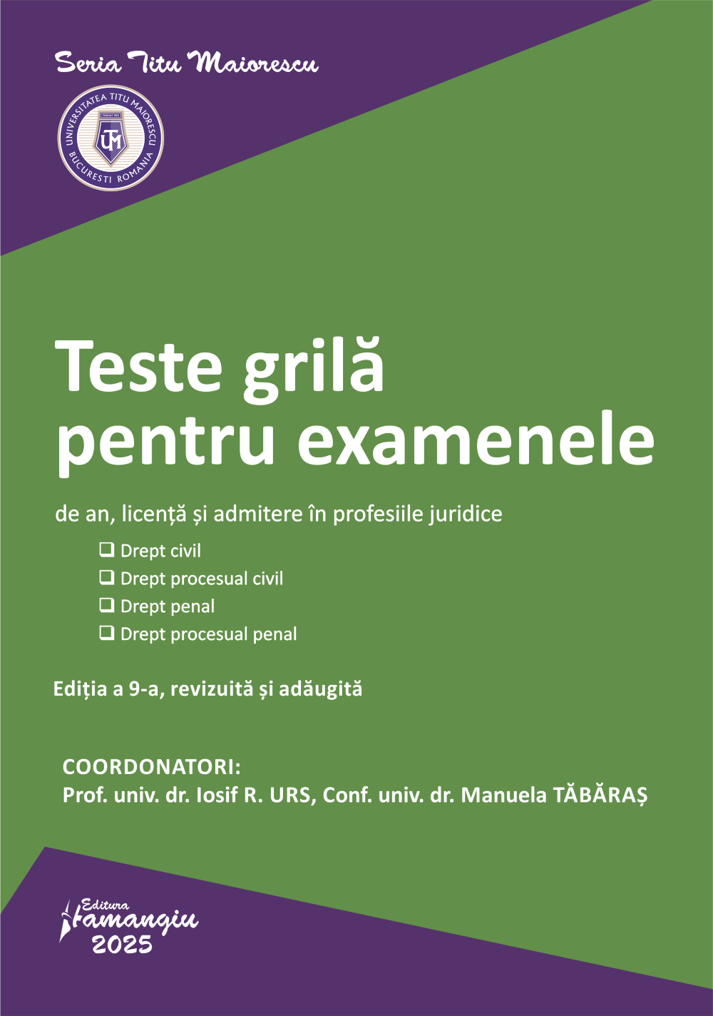 Teste grila pentru examenele de an, licenta si admitere in profesiile juridice. Editia a 9-a-Iosif Urs, Manuela Tabaras