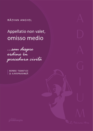 Appellatio non valet, omisso medio...sau despre ordine in procedura civila- Razvan Anghel