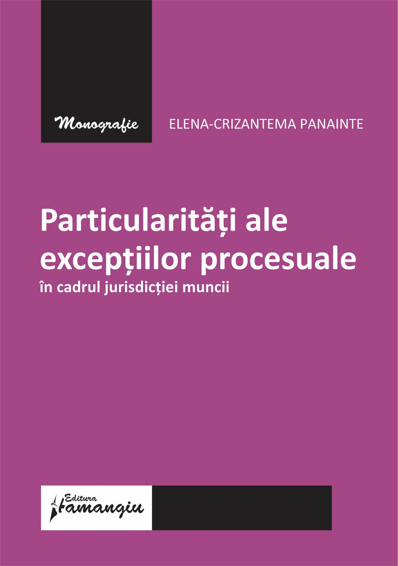 Particularitati ale exceptiilor procesuale in  cadrul jurisdictiei muncii. Editia a 1-a- Elena-Crizantema Panainte
