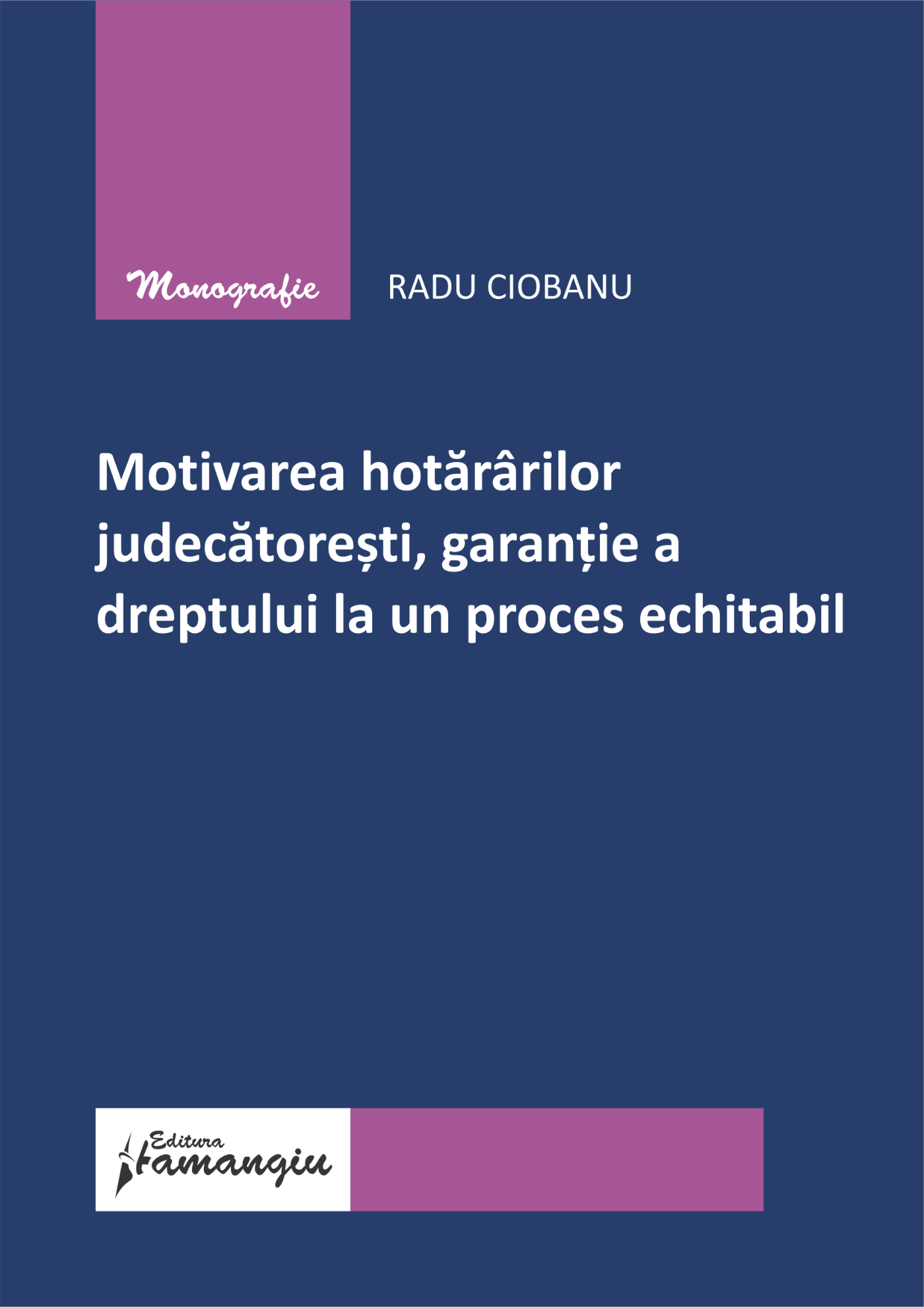 Motivarea hotararilor judecatoresti, garantie a dreptului la un proces echitabil- Radu Ciobanu