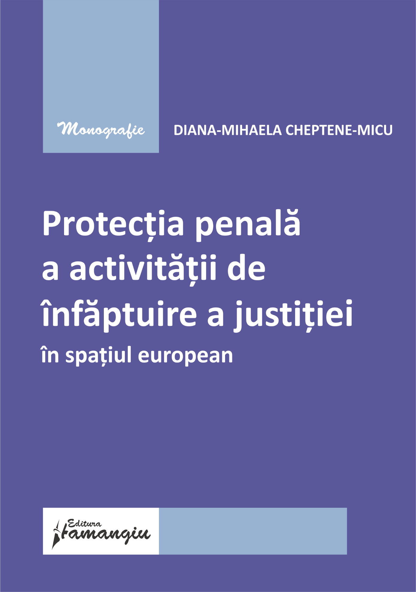 Protectia penala a activitatii de infaptuire a justitiei in spatiul european- Diana-Mihaela CHEPTENE-MICU