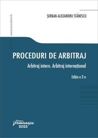 Proceduri de arbitraj. Arbitraj intern. Arbitraj international. Editia a 2-a- Serban-Alexandru Stanescu