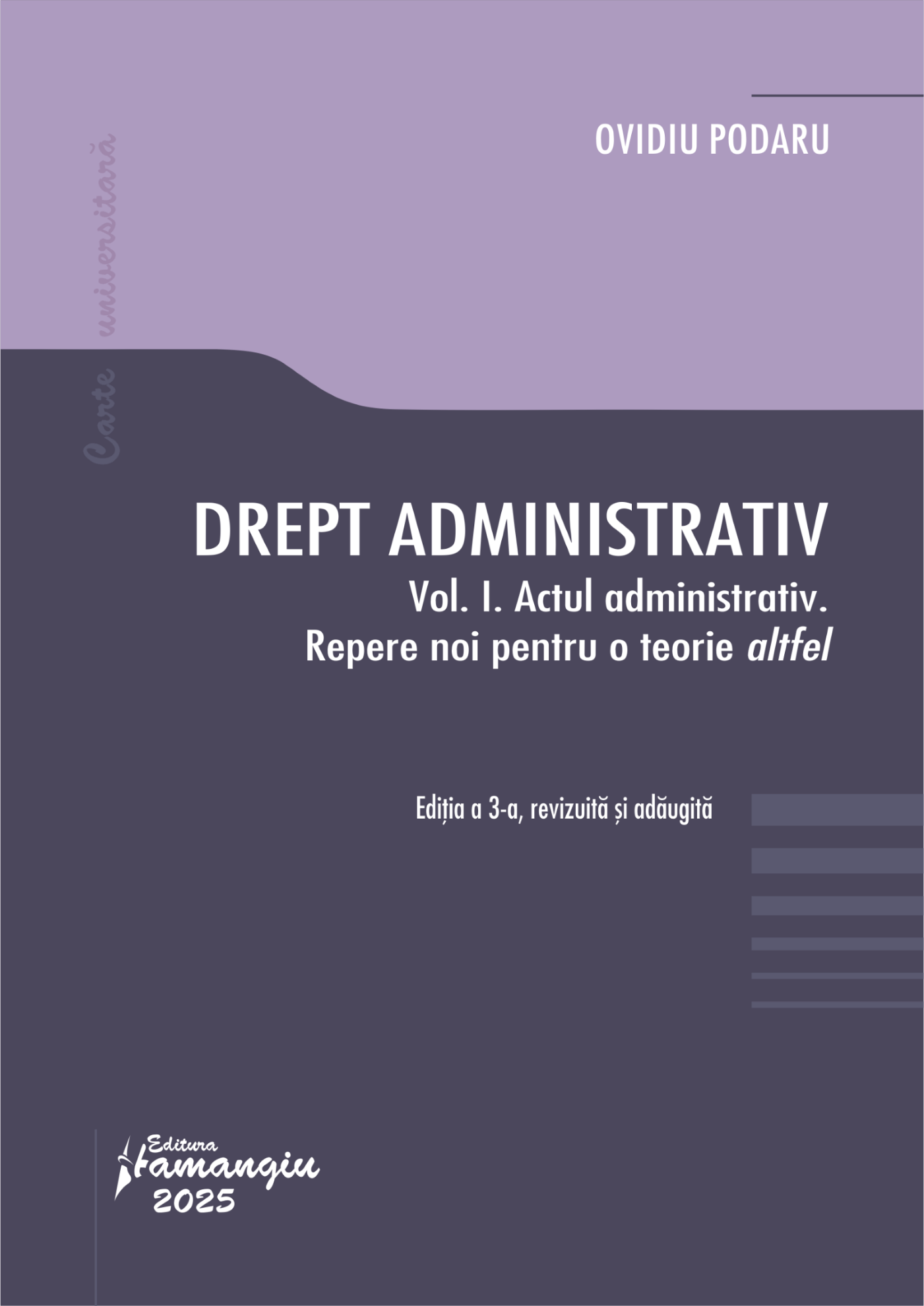 Drept administrativ. Vol. I. Actul administrativ. Repere noi pentru o teorie altfel. Editia a 3-a- Ovidiu Podaru