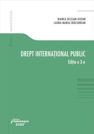 Drept international public. Editia a 3-a- Bianca Selejan-Gutan, Laura Maria Craciunean-Tatu