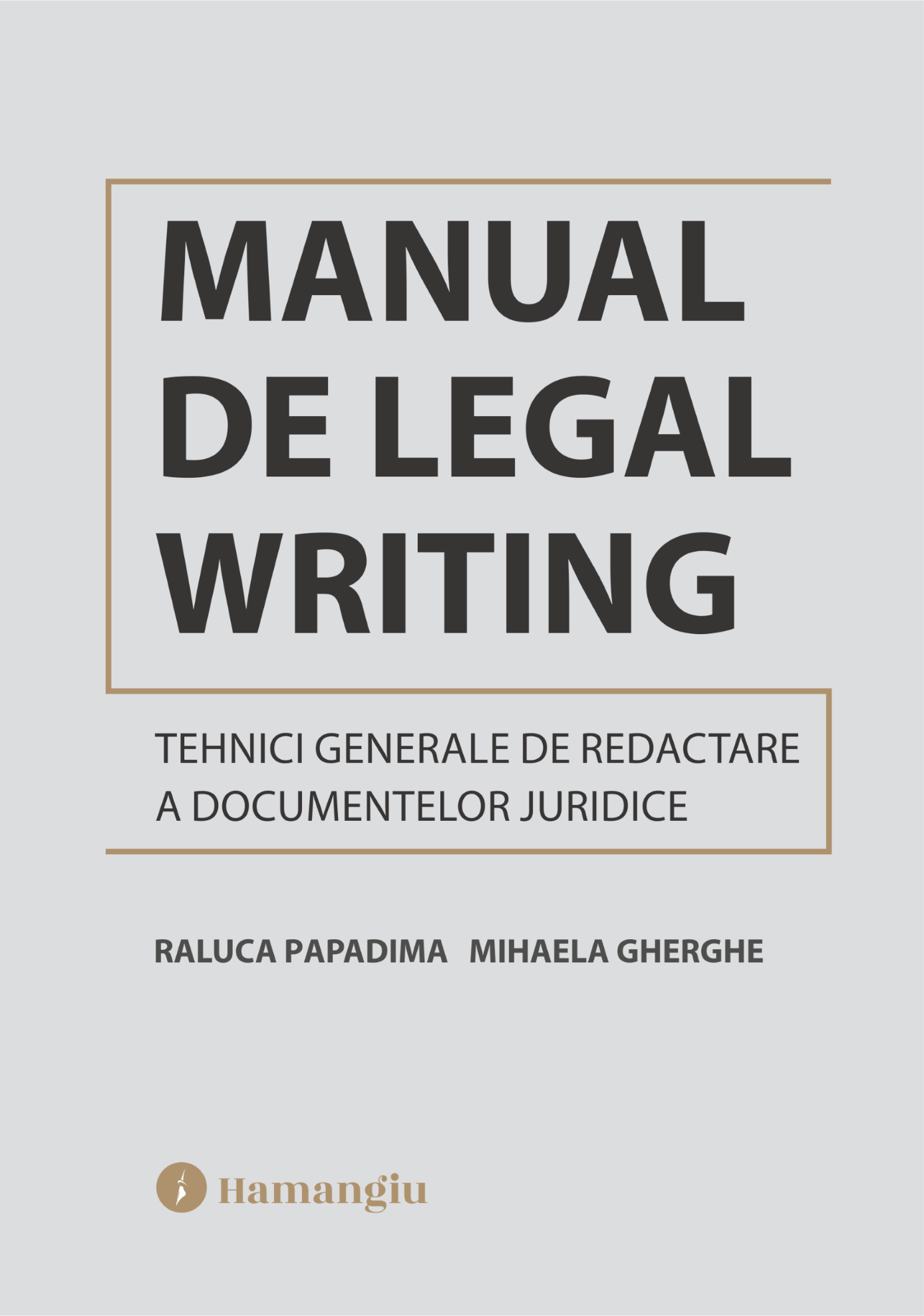 Manual de Legal Writing. Tehnici generale de redactare a documentelor juridice- Raluca Papadima, Mihaela Gherghe