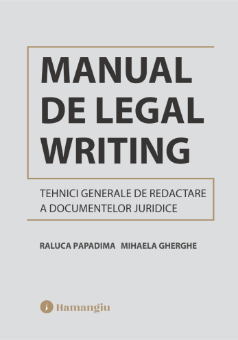 Manual de Legal Writing. Tehnici generale de redactare a documentelor juridice- Raluca Papadima, Mihaela Gherghe